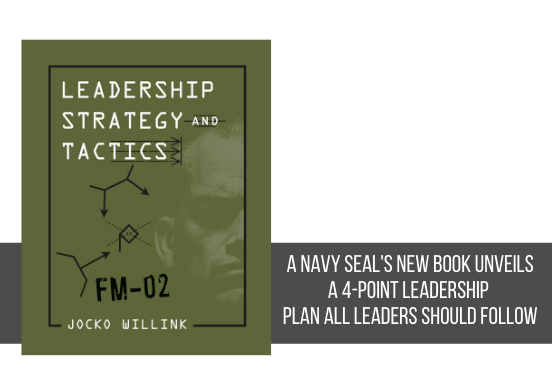 A Navy Seal’s New Book Unveils A 4-point Leadership Plan All Leaders 